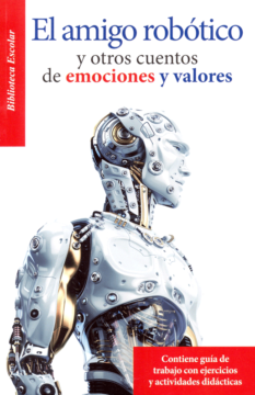 El amigo robótico <br> y otros cuentos <br> de emociones y valores