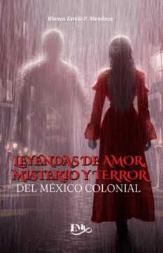 Leyendas de amor, misterio y terror del México colonial