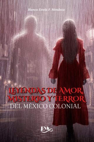 Leyendas de amor, misterio y terror del México colonial