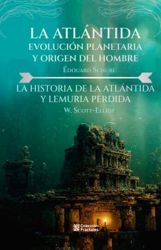 La Atlántida.  Evolución planetaria y origen del hombre / La historia de la Atlántida y Lemuria perdida