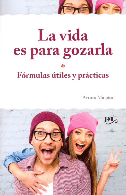 La vida es para gozarla: formulas útiles y practicas