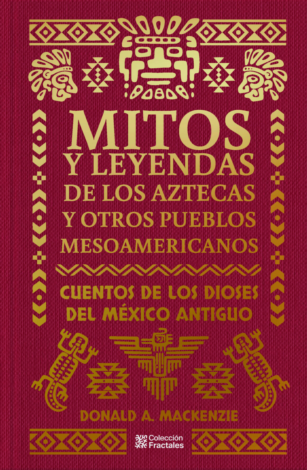 Mitos y leyendas de los Aztecas y otros pueblos mesoamericanos