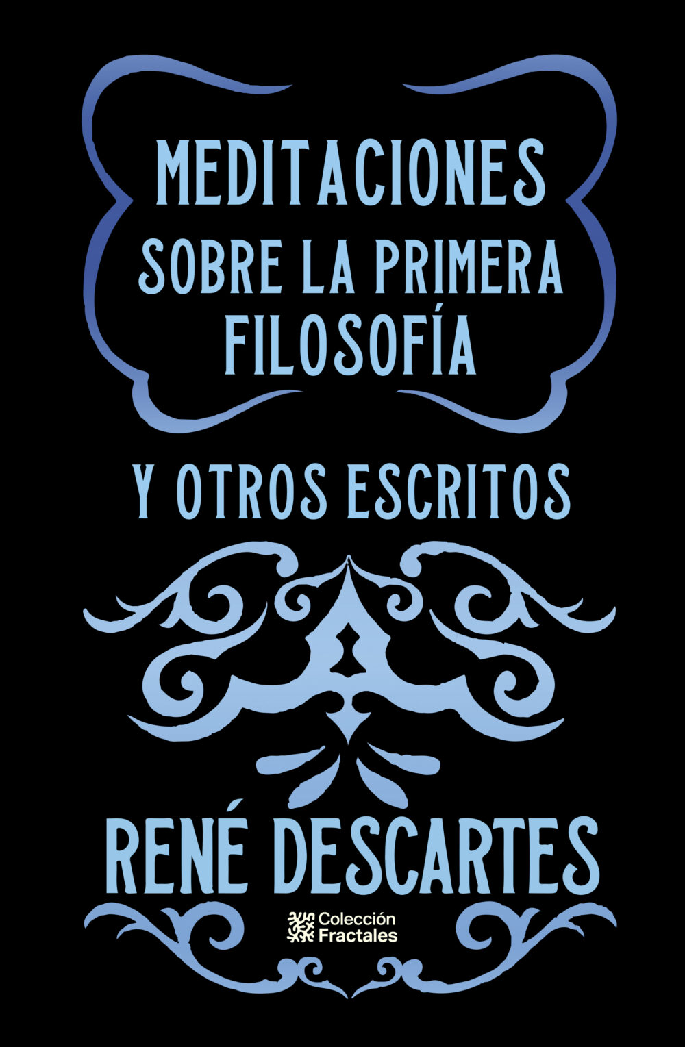 Meditaciones sobre la primera filosofía <br> y otros escritos